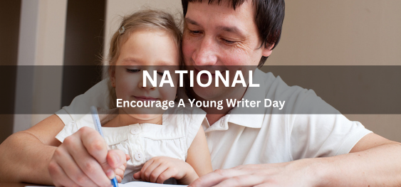 National Encourage A Young Writer Day [ राष्ट्रीय युवा लेखक दिवस को प्रोत्साहित करें]